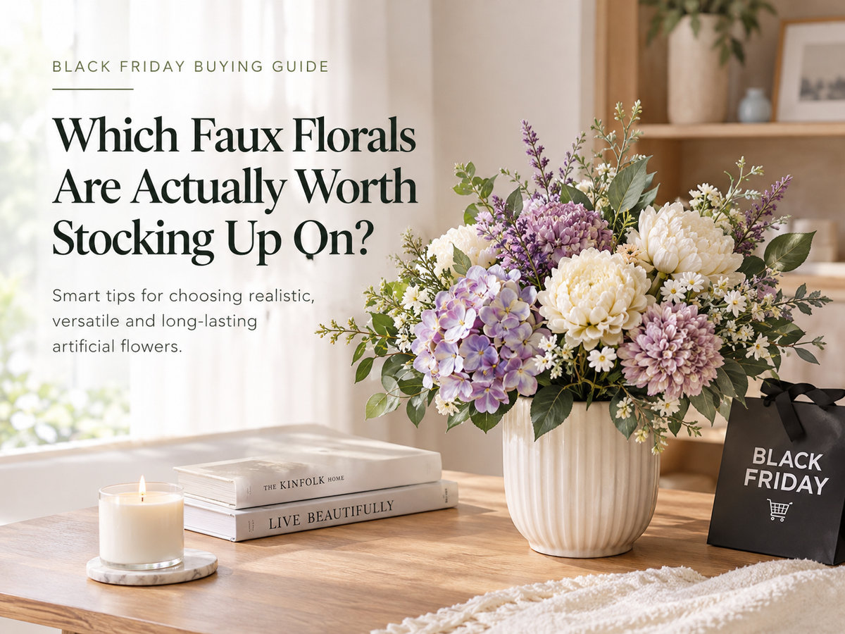 Black Friday Buying Guide: Which Faux Florals Are Actually Worth Stocking Up On?